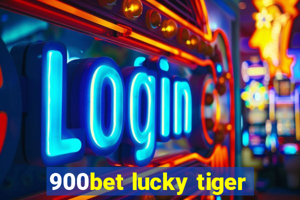 900bet lucky tiger